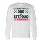 Ich Habe Zwei Titel Papa Und Stiefvater Lustigeatertag Langarmshirts