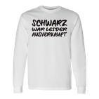 Schwarz War Unfortunately Langarmshirts