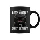 Cat Saying I Guten Morgen Suchst Du Streit Black Tassen