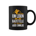 Ein Leben Ohne Baustelle Ist Möglich Aber Sinnlos Bauherr Tassen