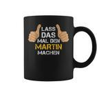 First Name Martin Lass Das Mal Den Martin Machen S Tassen