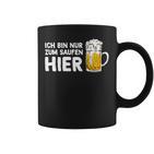 Ich Bin Nur Zum Saufen Hier Party Bier Sauf Slogan Tassen