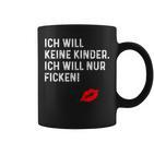 Ich Will Keine Kinder Ich Will Nur Ficken Tassen