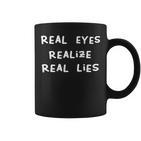 Real Eyes Realize Real Lies Vibes Tassen