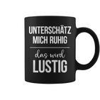 Underestimate Mich Ruhig Das Wird Lustig Tassen