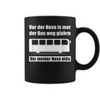 Vor Der Nosn Is Mer Der Bus Weg Gfahrn Wer Hat Die Mutter German Tassen