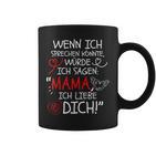 Wenn Ich Sprechen Könnte Würde Ich Sagen Mama Ich Liebe Dich Tassen