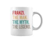 Franzi The Man The Myth The Legend Lustiges Geschenk Franzi Tassen