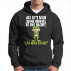 Als Gott Mich Schuf Grinste Er Und Dachte Das Wird Lustig Hoodie