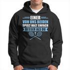 Badminton Einer Von Uns Spielt Besser Hoodie