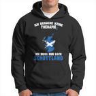 Brauche Keine Therapie Ich Muss Nur Nach Scotland Hoodie