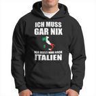 Ich Muss Gar Nix Ich Muss Nur Nach Italien Kapuzenpullover