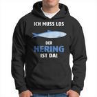 Ich Muss Los Der Hering Ist Da Ich Muss Los Der Herring Ist Hoodie