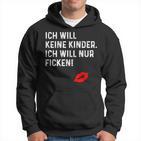 Ich Will Keine Kinder Ich Will Nur Ficken Hoodie