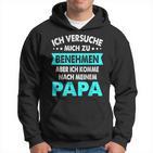 Icherversuche Mich Zu Benehmen Aber Komme Nach Meiner Papa Kapuzenpullover