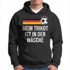 Mein Trikot Ist In Der Wäse German Football Hoodie