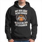 Mit Der Säge In Den Händen Werden Helden Zu Legenden Holz Hoodie