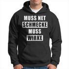 Muss Net Schmecke Muss Wirke Hoodie