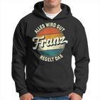 Name Franz Alles Wird Gut Franz Regelt Das S Hoodie