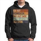 Retro Es Ist Komisch So Alt Wie Alte Leute Zu Sein S Hoodie