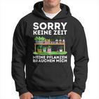 Sorry Keine Zeit Gärtner Hobbygärtner Garten Gärtnerin Hoodie