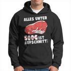 Steak And Meat Alles Unter 500G Ist Aufcut All Under Hoodie