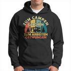 Zum Camping Geboren Zur Arbeit Zwungen Zum Camping Born Zur Work Hoodie