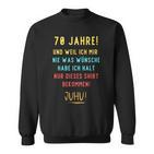 70Th Birthday Decoration For Someone Der Sich Nichts Wünscht Sweatshirt
