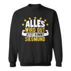 Alles Wird Gut Jetzt Kommt Siegmund Saying Sweatshirt