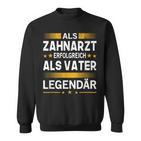 Als Zahnarzt Erfolgreich Alsater Papa Legendärt Sweatshirt