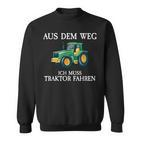 Aus Dem Weg Ich Muss Traktor Fahren Farmer Farm Sweatshirt