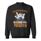 Aus Dem Weg Ihr Lappen Der König Will Kegeln Für Sportkegler Sweatshirt