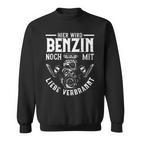 Benzin Noch Mit Liebe Verbrannt Sweatshirt