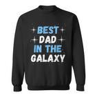 Best Dad In The Galaxy -Atertagsgeschenk Für Papa Sweatshirt