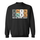 Bester Bruder Weil Die Chemie Stimmt Slogan Sweatshirt