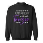 Bevor Du Fragst Ja Ich Will Tanzen Saying Dance Sweatshirt