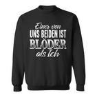 Blöder Als Ich Witz Dummheit Joke Saying Sweatshirt