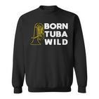 Born Tuba Wild Lustiges Bass Sweatshirt