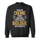 Chemie Stimmt Biologie Chemist Biologist Biochemie Sweatshirt