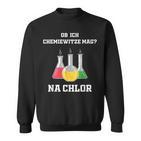 Chemiker Chemie Na Chlorine Ob Ich Chemie-Joze Lik Sweatshirt