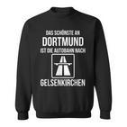 Das Schönste An Dortmund Ist Die Autobahn Nach Gelsenkirchen Sweatshirt