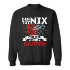 Der Tut Nix Der Will Nur Darten Dart Player Sweatshirt
