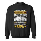 Die Meisten Nennen Mich Taxidriver Die Wichtigsten Papa Sweatshirt