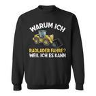 Digger Warum Ich Radlader Fahre Weil Ich Es Kann Slogan Sweatshirt