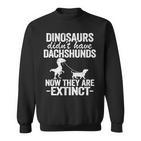 Dinosaurier Didn't Have Dackel Kinder Doxie Hund Papa Wiener Sweatshirt