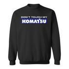 Dont Touch My Komatsu Machinist Driver Fan Digger Sweatshirt