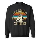 Eat A Giant Bag Of Dicks Einhorn Lustiger Spruch Sweatshirt