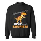 Egal Wie Sauer Du Bist Dinos Sind Saurier Für Dinosaur No How Sauer Sweatshirt