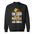 Ein Leben Ohne Baustelle Ist Möglich Aber Sinnlos Bauherr Sweatshirt