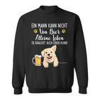 Ein Mann Kann Nichton Bier Alleine Leben Dog Dad Dog Sweatshirt